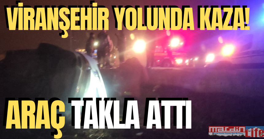 Viranşehir yolunda kaza! Araç takla attı