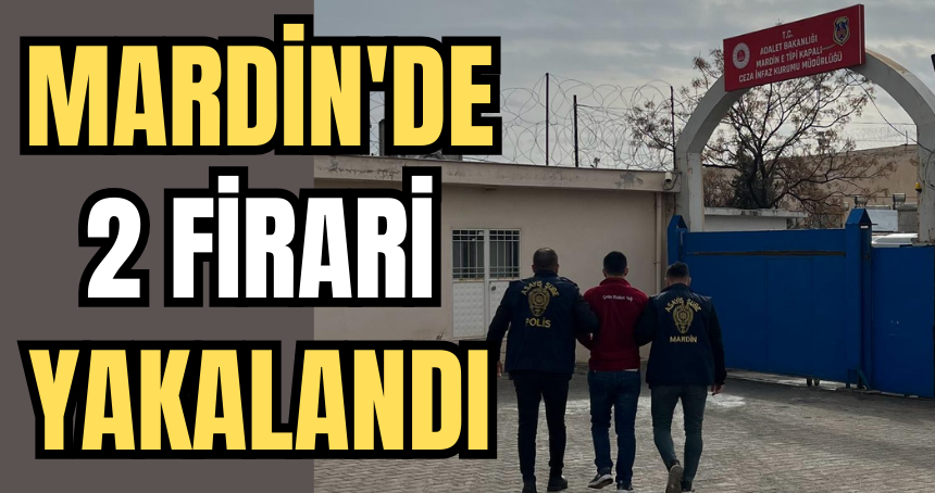 Mardin'de 2 firari yakalandı