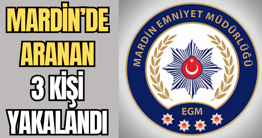 Mardin'de aranan 3 kişi yakalandı