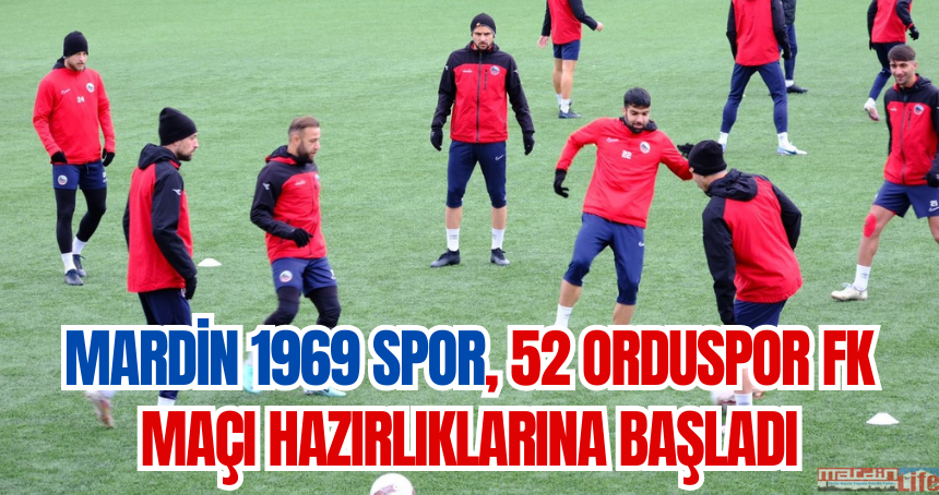 Mardin 1969 Spor, 52 Orduspor FK maçı hazırlıklarına başladı