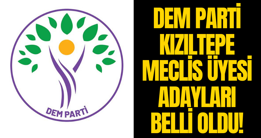 DEM Parti Kızıltepe Meclis Üyesi adayları belli oldu!