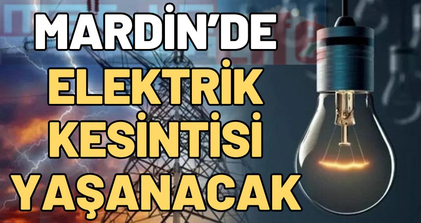 Mardin'de elektrik kesintisi yaşanacak