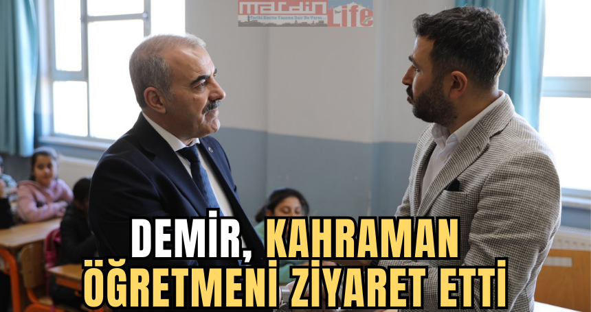 Demir, kahraman öğretmeni ziyaret etti