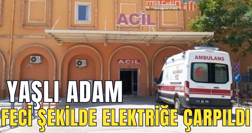 Yaşlı adam feci şekilde elektriğe çarpıldı