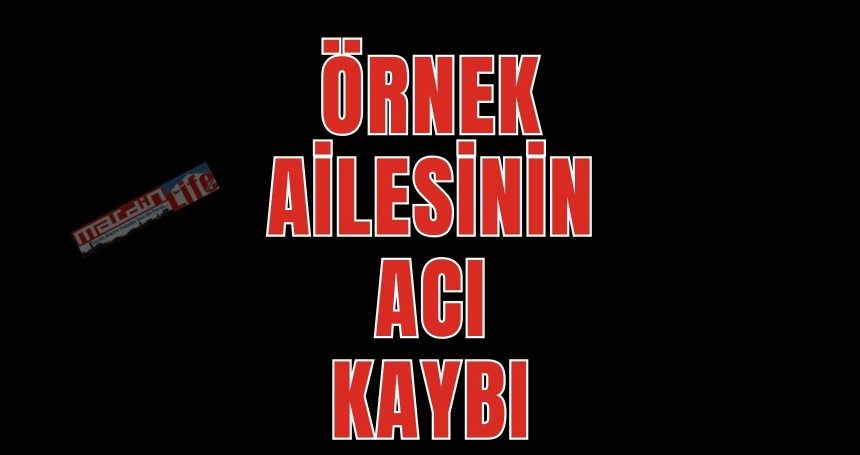 Örnek ailesinin  acı kaybı