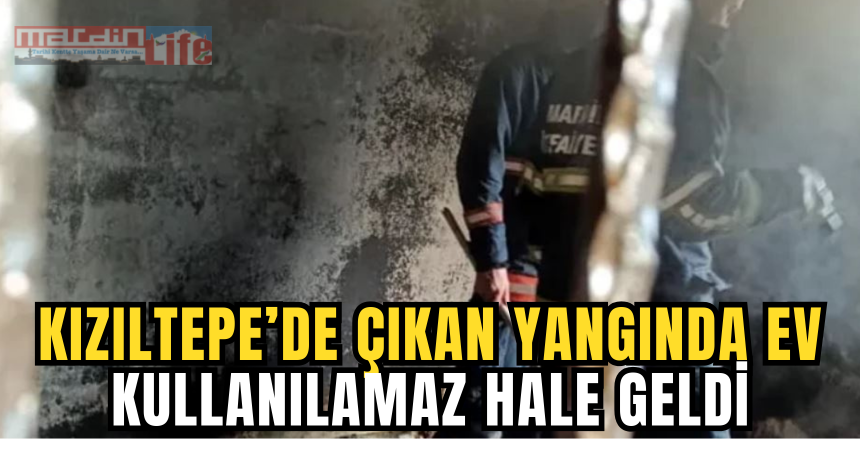 Kızıltepe’de çıkan yangında ev kullanılamaz hale geldi