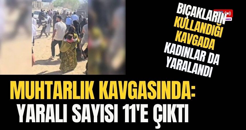 Kızıltepe'deki Muhtarlık kavgasında yaralı sayısı 11'e yükseldi