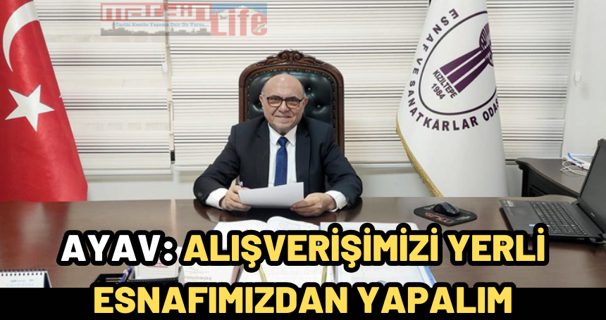 Ayav: Alışverişimizi yerli esnafımızdan yapalım