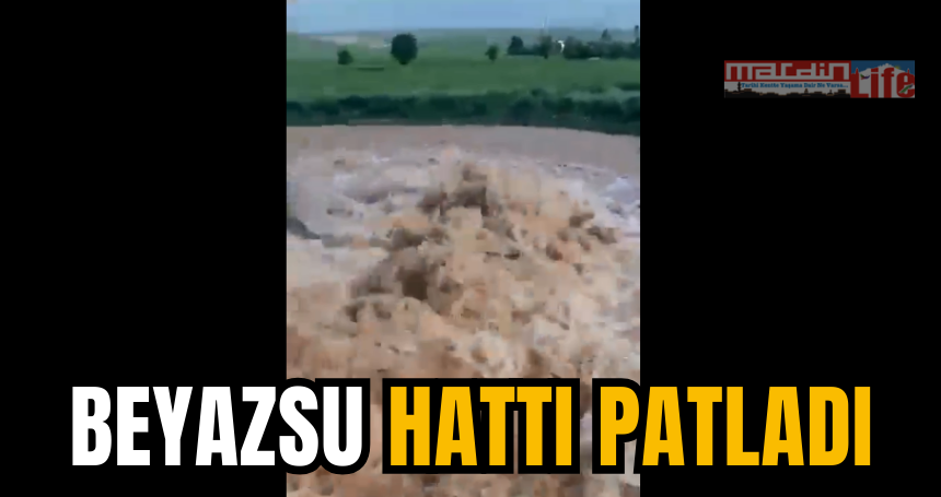 MARSU'nun Beyazsu hattı patladı