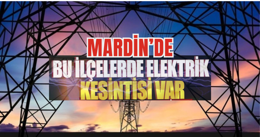 11  Mayıs 2024 Mardin ve ilçelerde planlı elektrik kesintisi yapılacak!!!