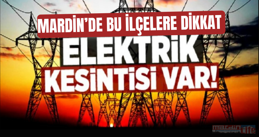 13 Mayıs 2024 Mardin ve ilçelerde planlı elektrik kesintisi yapılacak!!!