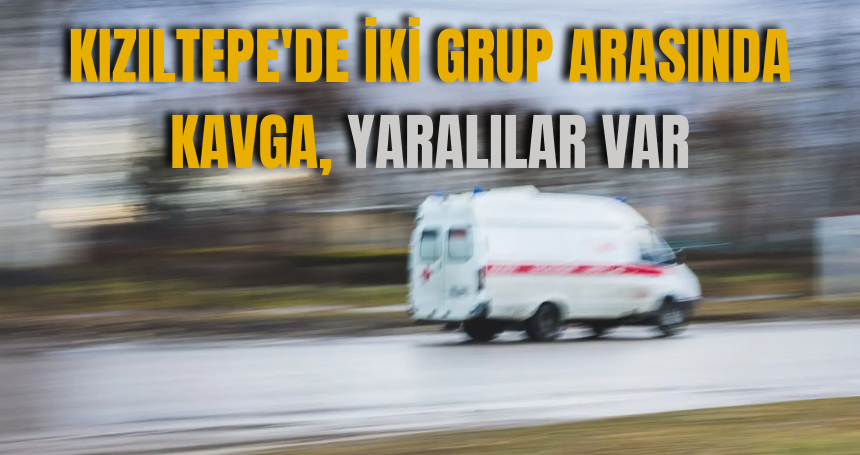 Kızıltepe'de iki grup arasında kavga, yaralılar var