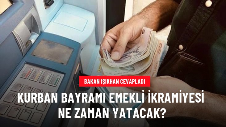 Kurban Bayramı Emekli Ikramiyesi Ne Zaman Yatacak? Bakan Işıkhan Cevapladı