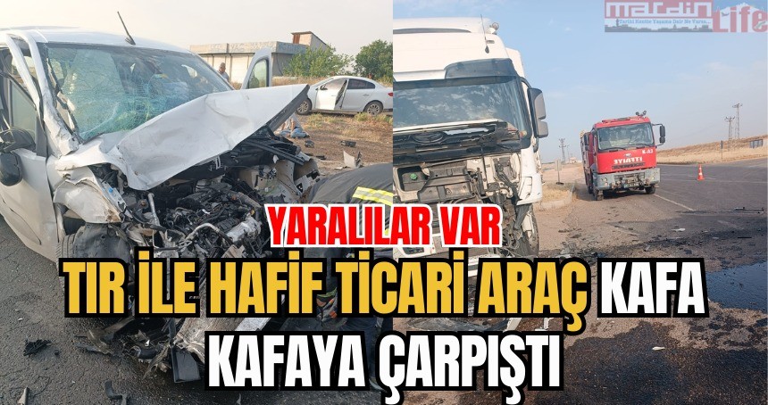 TIR ile hafif ticari araç kafa kafaya çarpıştı