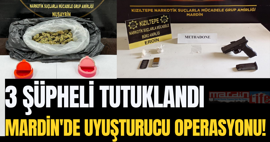 Mardin'de uyuşturucu operasyonu! 3 şüpheli tutuklandı