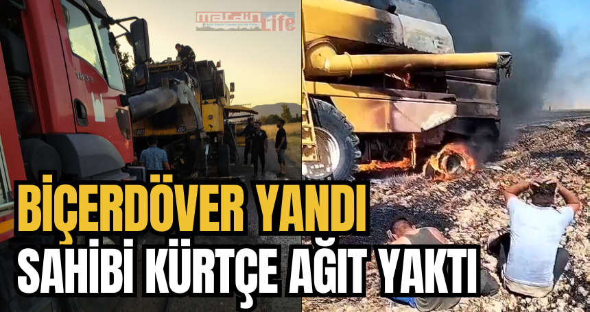 Mardin'de Biçerdöver yandı! Sahibi kürtçe ağıt yaktı