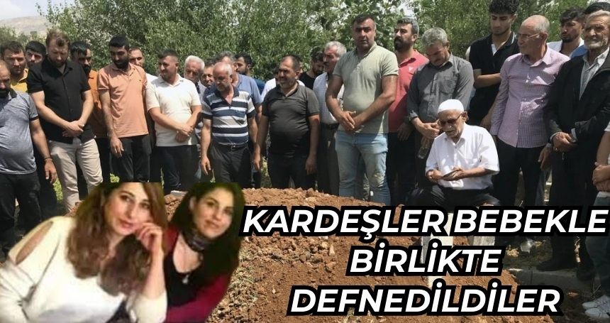 İki Kız Kardeş  ile 8 Aylık Bebek yan yana defnedildi