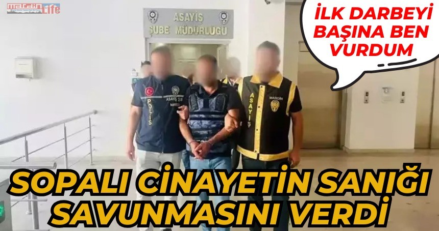 Sopalı cinayetin sanığı, savunmasında ‘İlk darbeyi başına ben vurdum’ dedi