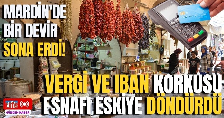 Mardin'de bir devir sona erdi! IBAN korkusu esnafı eskiye döndürdü