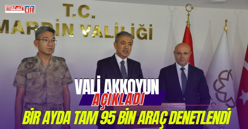 Vali Akkoyun açıkladı: Bir ayda tam 95 bin araç denetlendi!