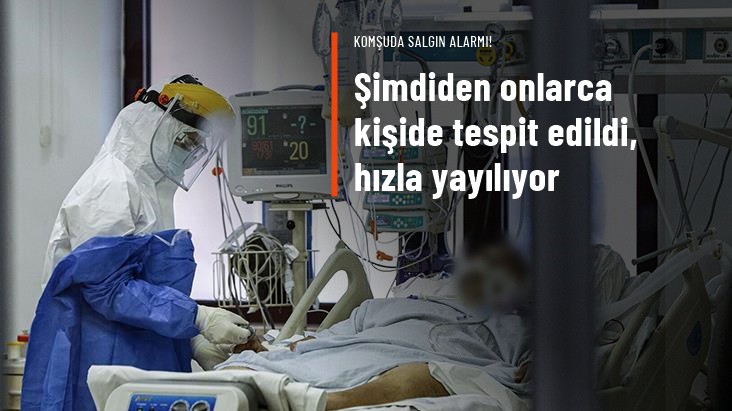 Komşuda salgın alarmı! Şimdiden onlarca kişide tespit edildi