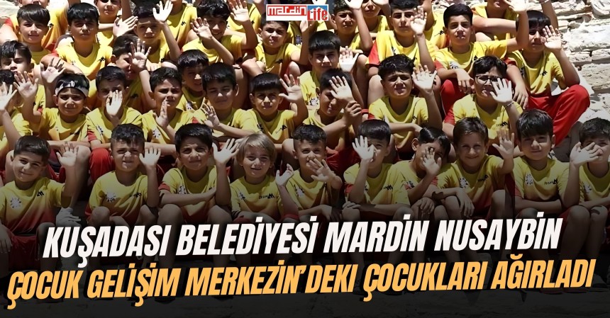 Kuşadası Belediyesi, Mardin Nusaybin Çocuk Gelişim Merkezi'ndeki çocukları ağırladı