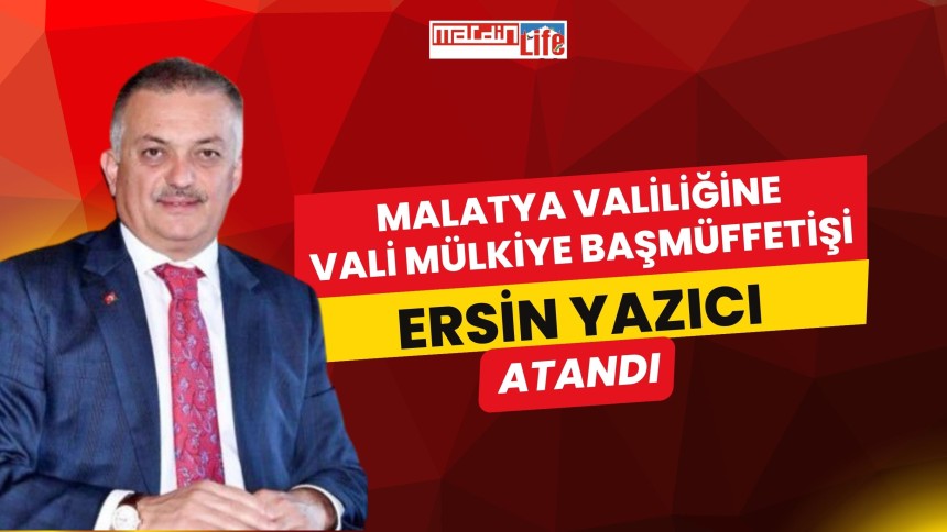 Malatya Valisi Ersin Yazıcı Mülkiye Başmüfettişi Olarak Atandı