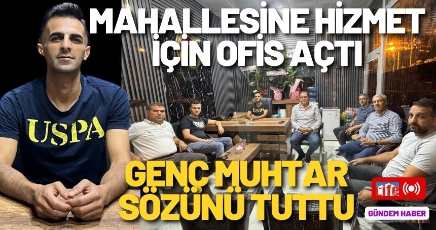 Genç Muhtar; Halka Hizmet için ofis kurdu