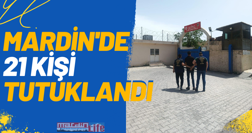 Mardin'de 21 kişi tutuklandı