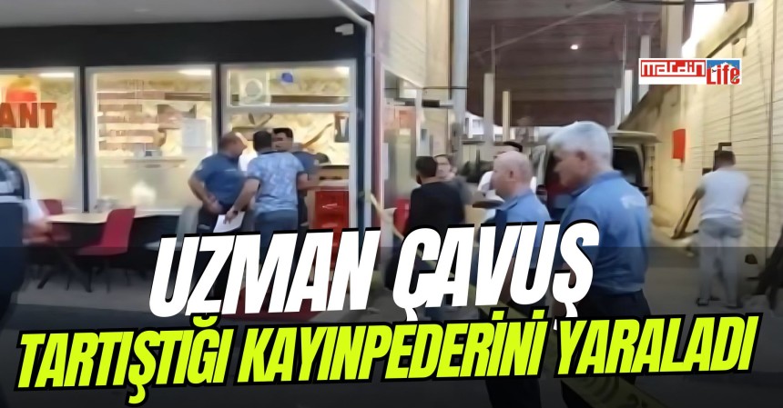 Mardin'de görev yapan Uzman Çavuş tartıştığı kayınpederini yaraladı