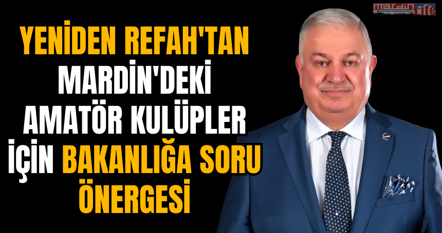 Yeniden Refah'tan Mardin'deki Amatör kulüpler için Bakanlığa soru önergesi