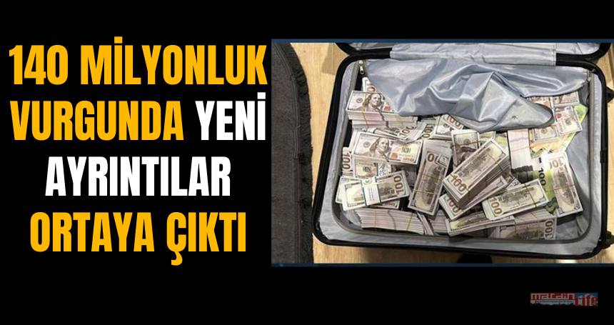 140 milyonluk vurgunda yeni ayrıntılar ortaya çıktı