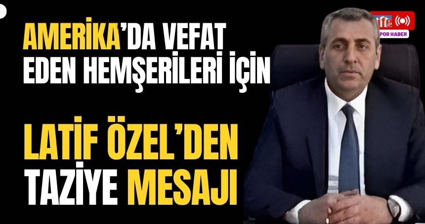 Latif Özel'den Amerika'daki kaza da vefat edenler için başsağlığı mesajı