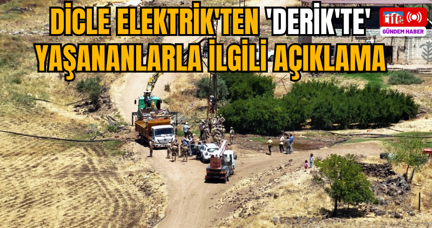 Dicle Elektrik'ten 'Derik'te' yaşananlarla ilgili açıklama