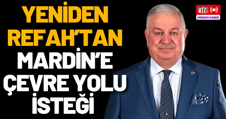 Yeniden Refah Partisi'nden Mardin'e 'Çevre yolu' isteği