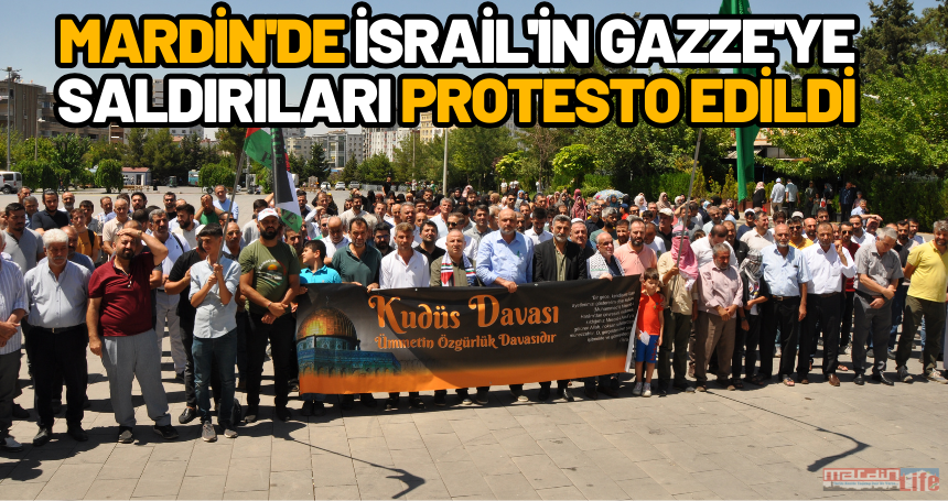 Mardin'de İsrail'in Gazze'ye saldırıları protesto edildi