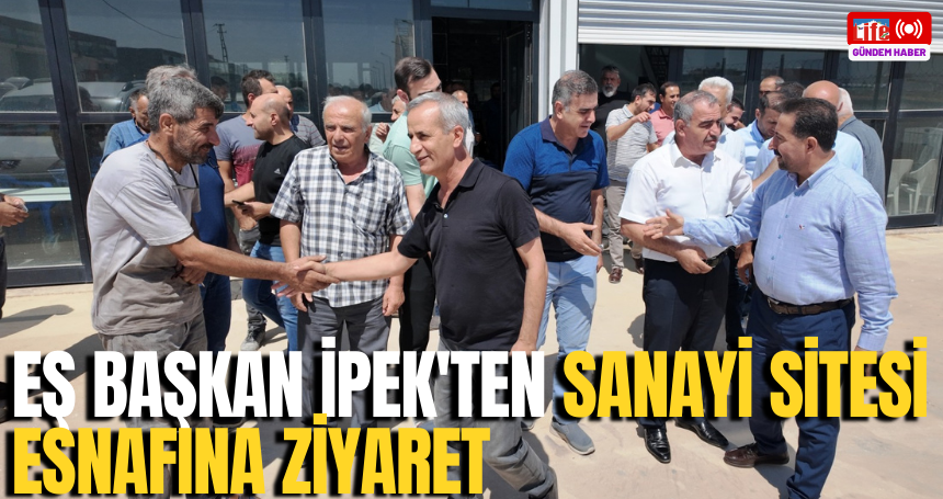 Eş Başkan İpek'ten sanayi sitesi esnafına ziyaret