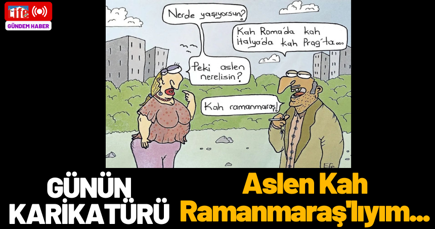 Günün karikatürü: Aslen Kah Ramanmaraş'lıyım...