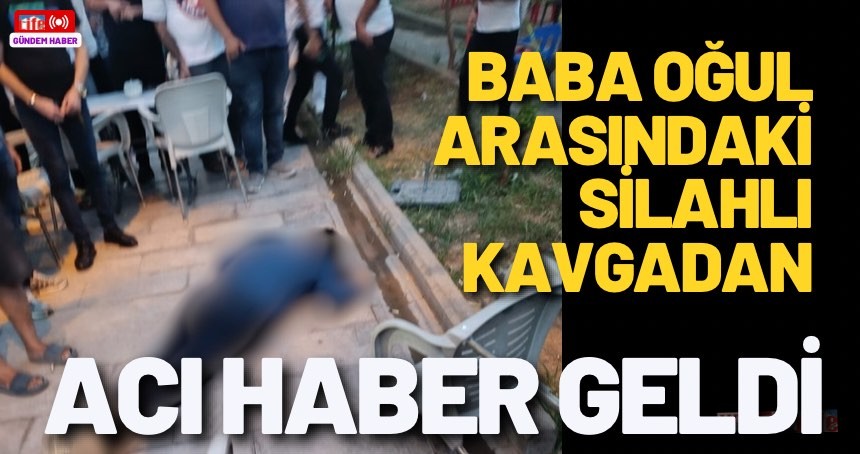 Baba-oğul kavgasından acı haber geldi!