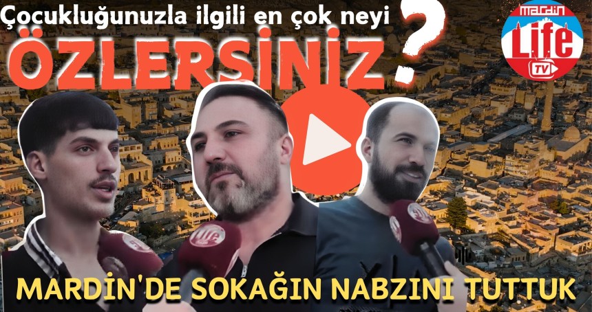 Mardin'de sokağın nabzı: Çocukluğunuzla ilgili en çok neyi özlersiniz?