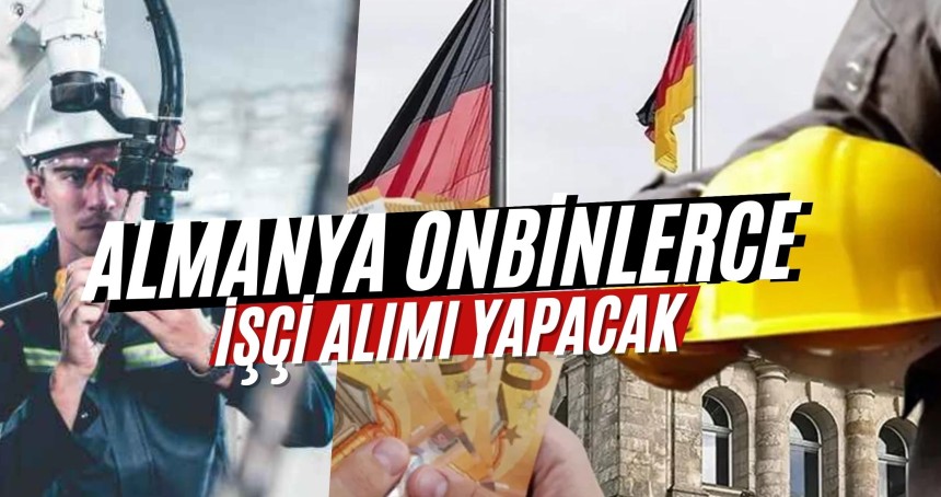 Almanya Onbinlerce İşçi Alacak: Bu Meslekleri Bilenler Başvursun