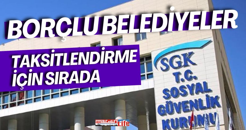 Borçlu belediyeler taksitlendirme için sırada