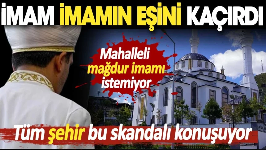 Komşu şehri karıştıran olay! İmam imamın karısını kaçırdı