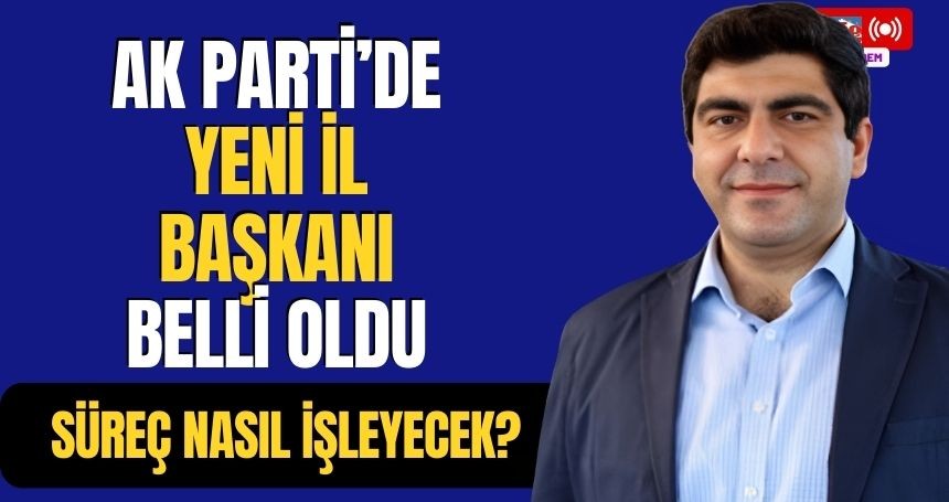 AK Parti Mardin İl Başkanı Belli Oldu