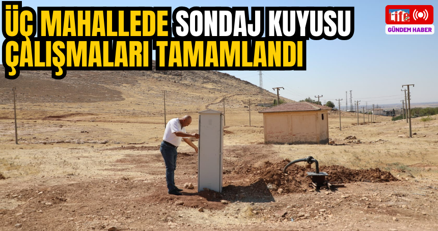 Üç Mahallede sondaj kuyusu çalışmaları tamamlandı