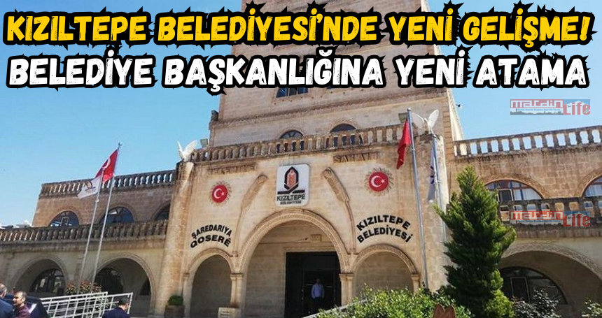 Kızıltepe Belediyesi’nde yeni gelişme! Belediye Başkanlığına yeni atama yapılacak