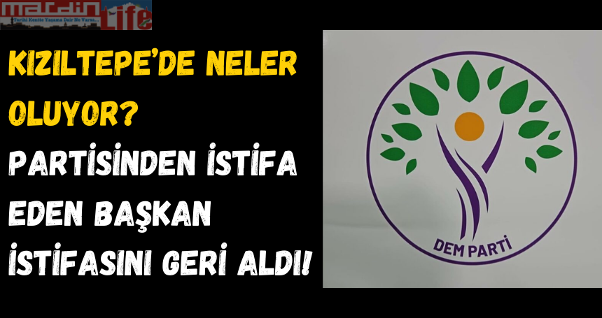 Kızıltepe’de neler oluyor? Partisinden istifa eden başkan istifasını geri aldı!