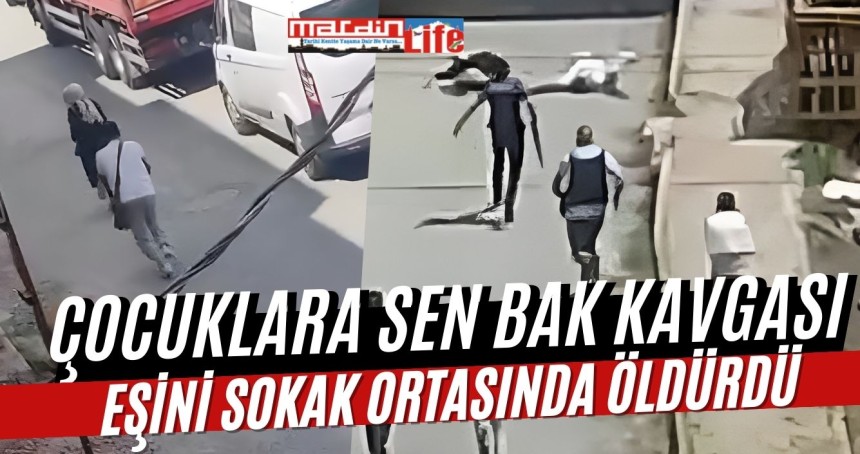 çocuklara sen bak kavgası: Eşini sokak ortasında öldürdü