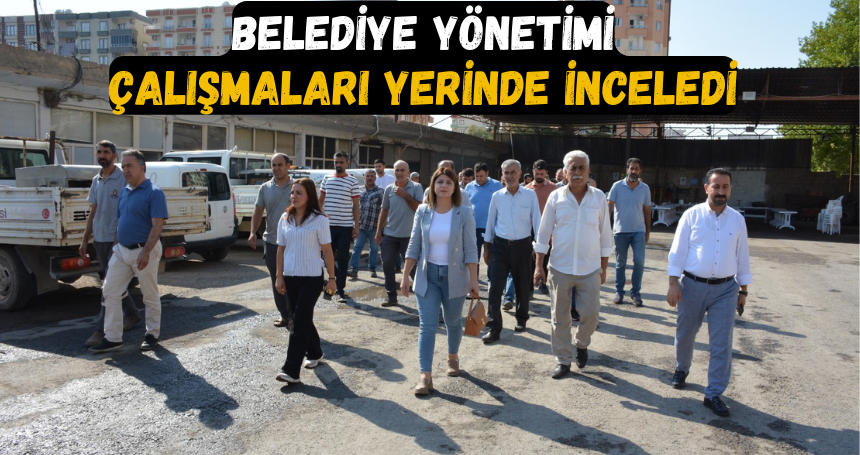 Belediye yönetimi çalışmaları yerinde inceledi