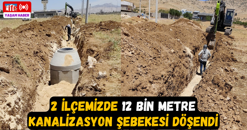 2 ilçemizde 12 bin metre kanalizasyon şebekesi döşendi